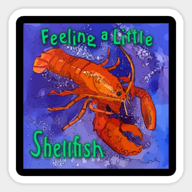 Feeling a Little Shellfish - Red Lobster Saying Sticker by WelshDesigns